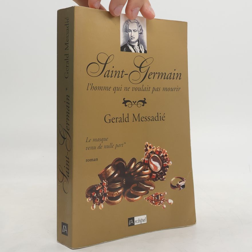 Gerald Messadié Un masque nommé Saint-Germain. L'homme qui ne voulait pas mourir*
