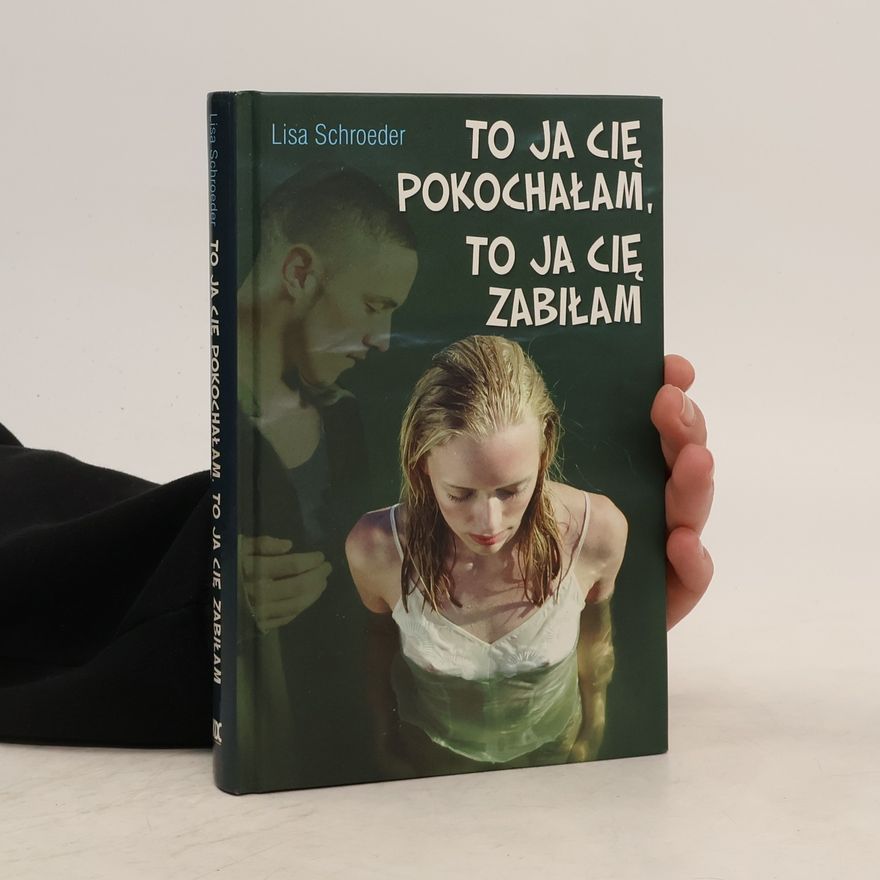 Lisa Schroeder To ja cię pokochałam, to ja cię zabiłam