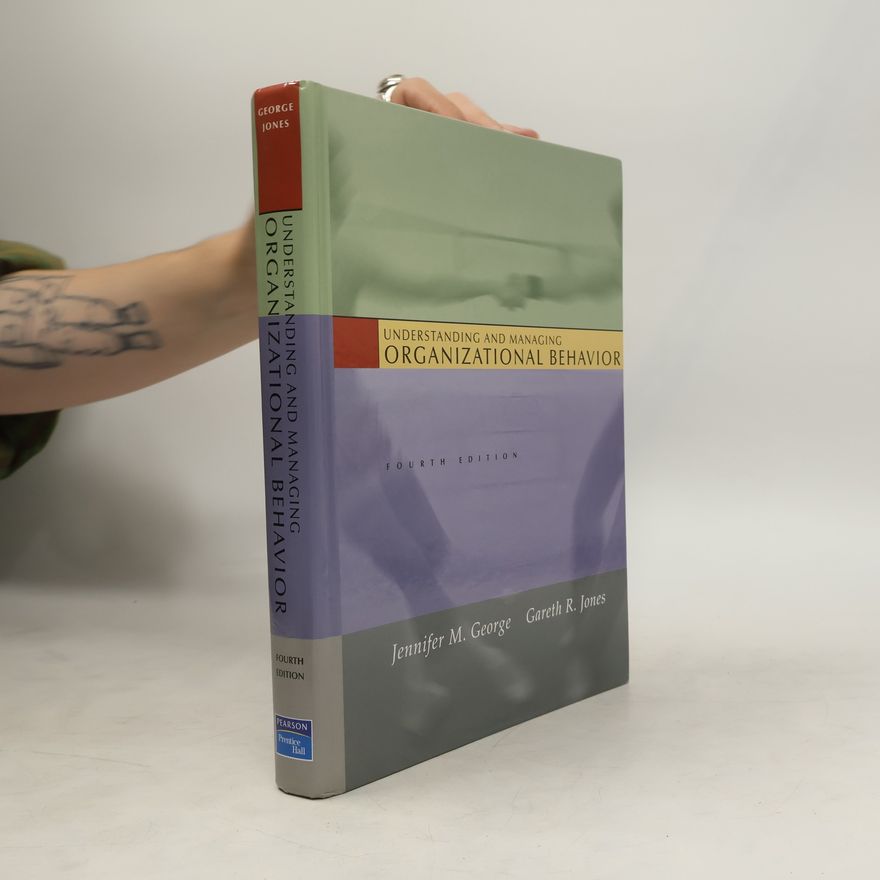 Gareth R. Jones Understanding and Managing Organizational Behavior: Fourth Edition