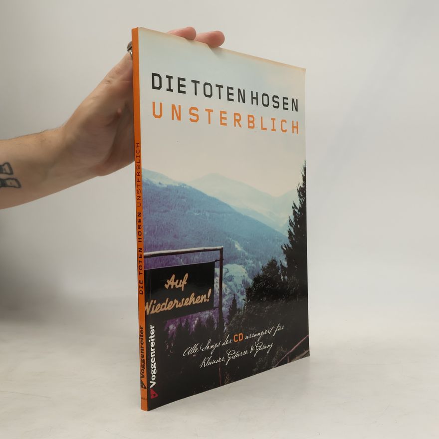 Die Toten Hosen Unsterblich. Alle Songs des gleichnamigen Doppel-Platin-Albums, Notation im Dreiersystem für Gitarre, Klavier und Gesang