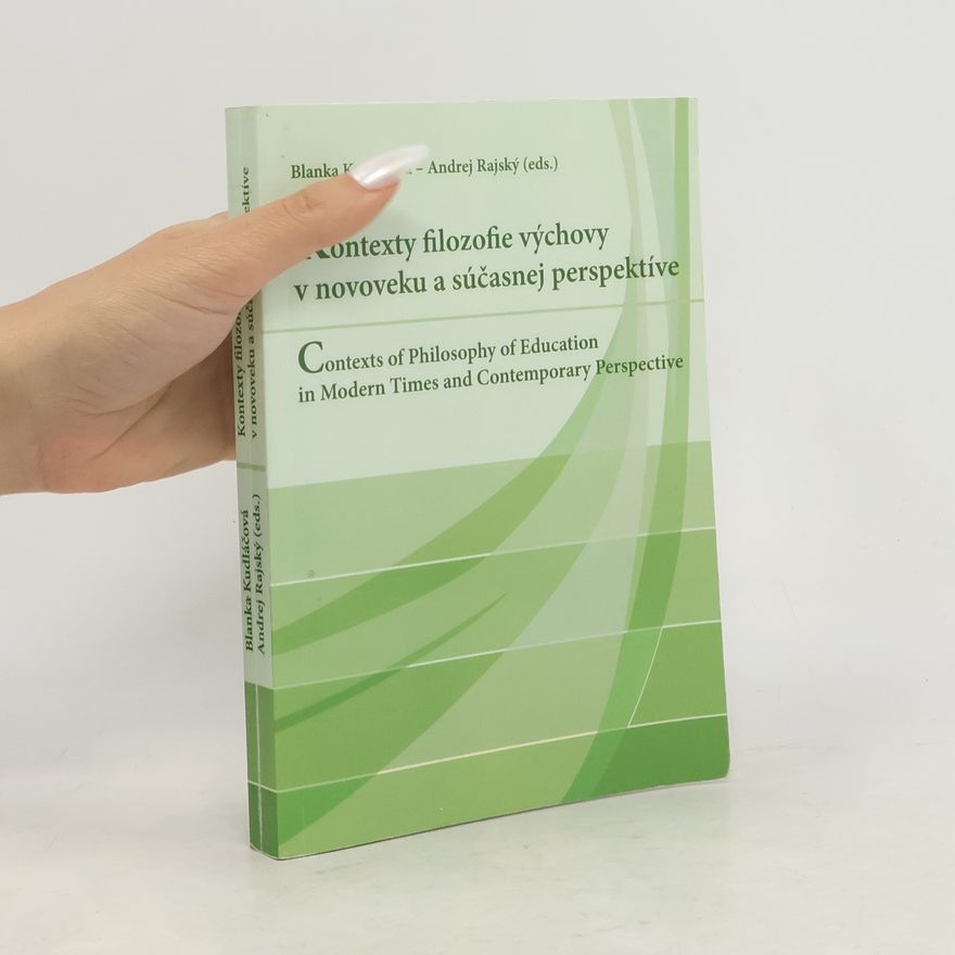 Blanka Kudláčová Kontexty filozofie výchovy v novoveku a súčasnej perspektíve. Contexts of philosophy of education in modern times and contemporary perspective