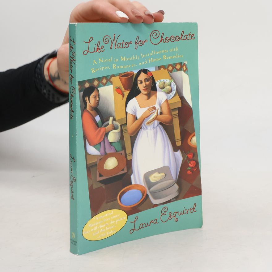 Laura Esquivel Like Water for Chocolate: A Novel in Monthly Installments with Recipes, Romances, and Home Remedies