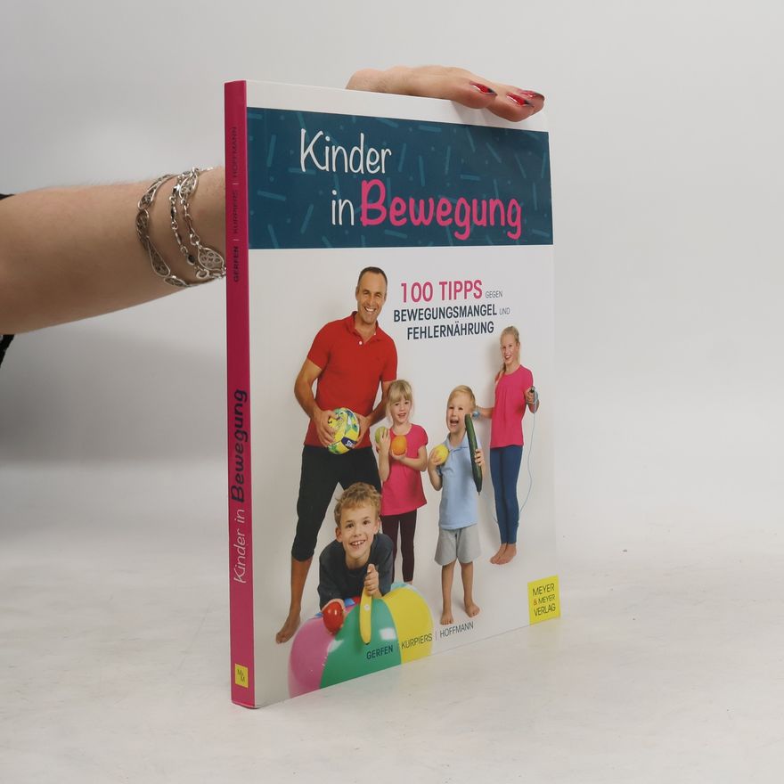 Nico Kurpiers Kinder in Bewegung. 100 Tipps gegen Bewegungsmangel und Fehlernährung