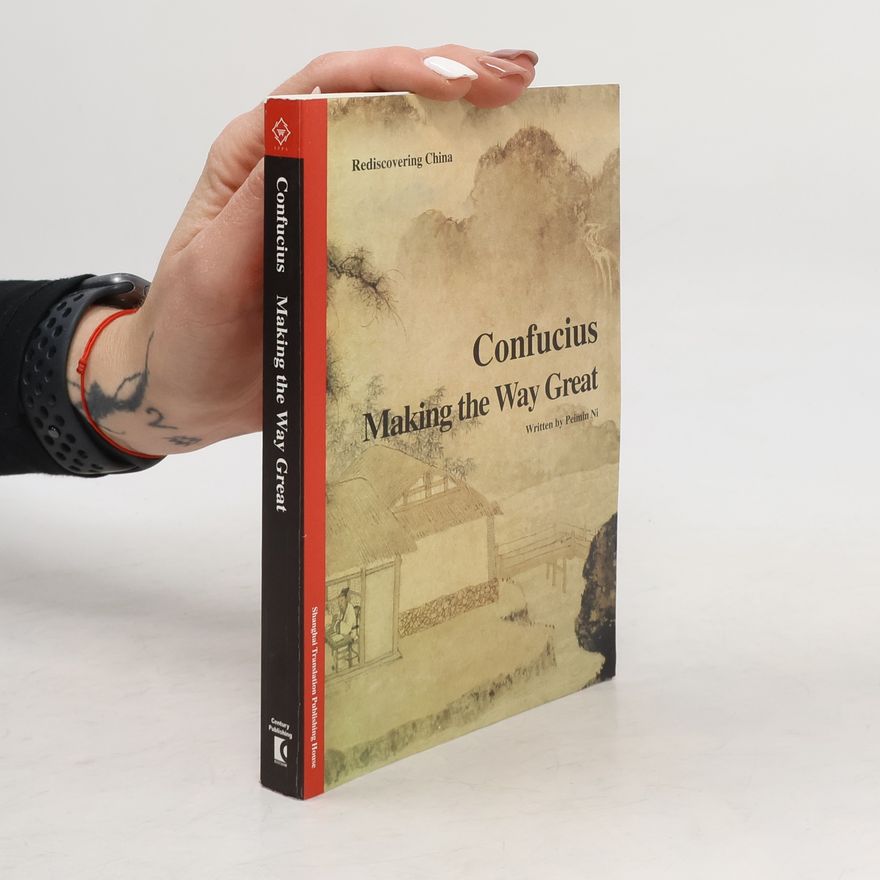 Peimin Ni Rediscovering China Series: Confucius Making the Way Great