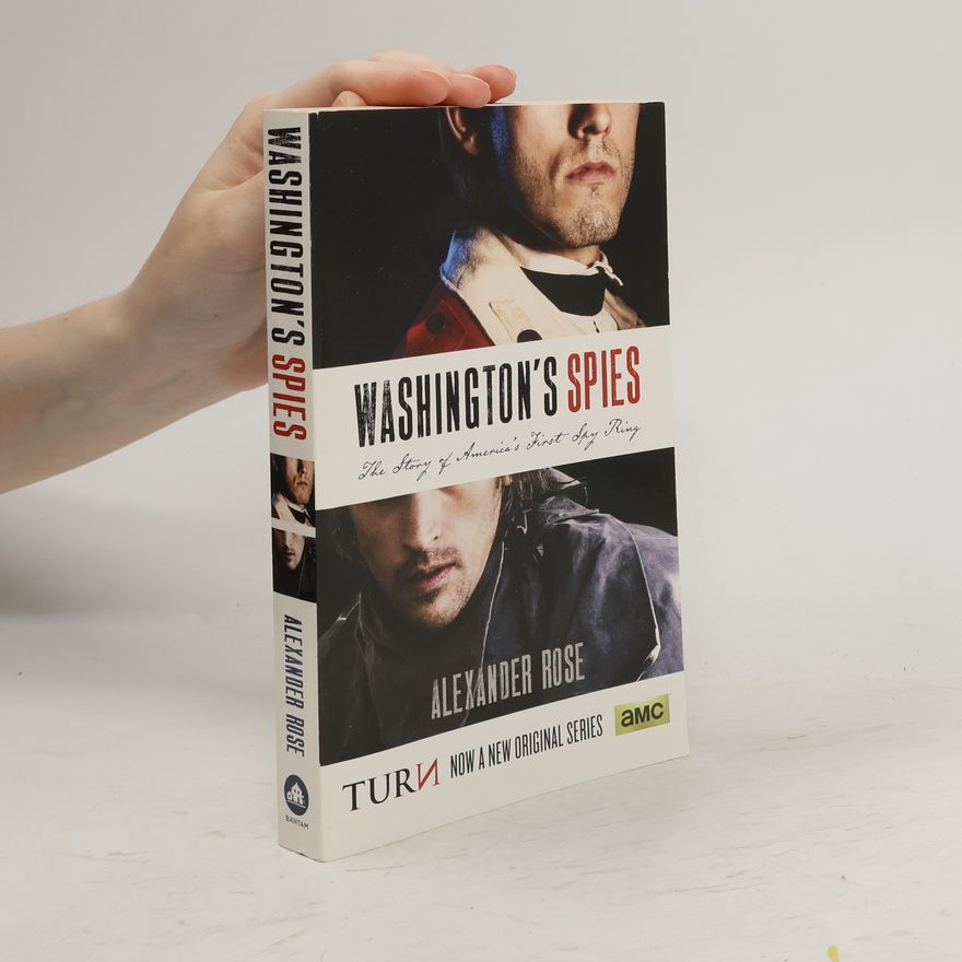 Daniel E. Rose Washington's Spies: The Story of America's First Spy Ring