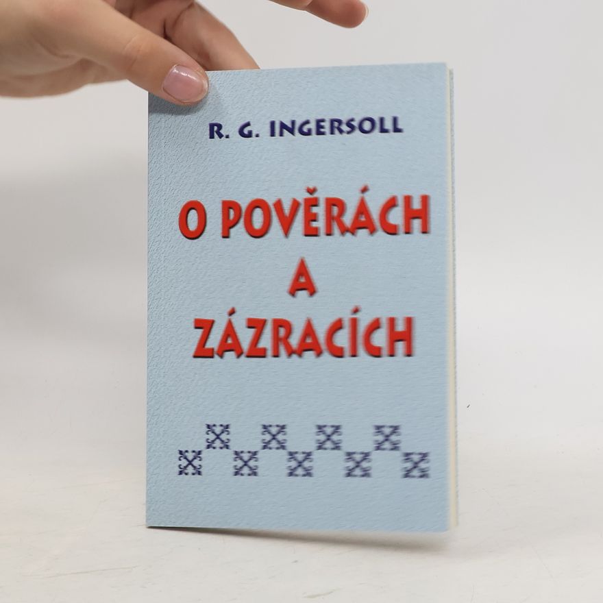 Robert G. Ingersoll O pověrách a zázracích