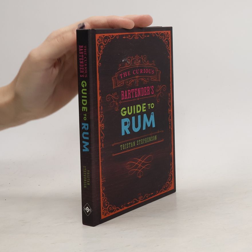 Tristan Stephenson The Curious Bartender's Guide to Rum