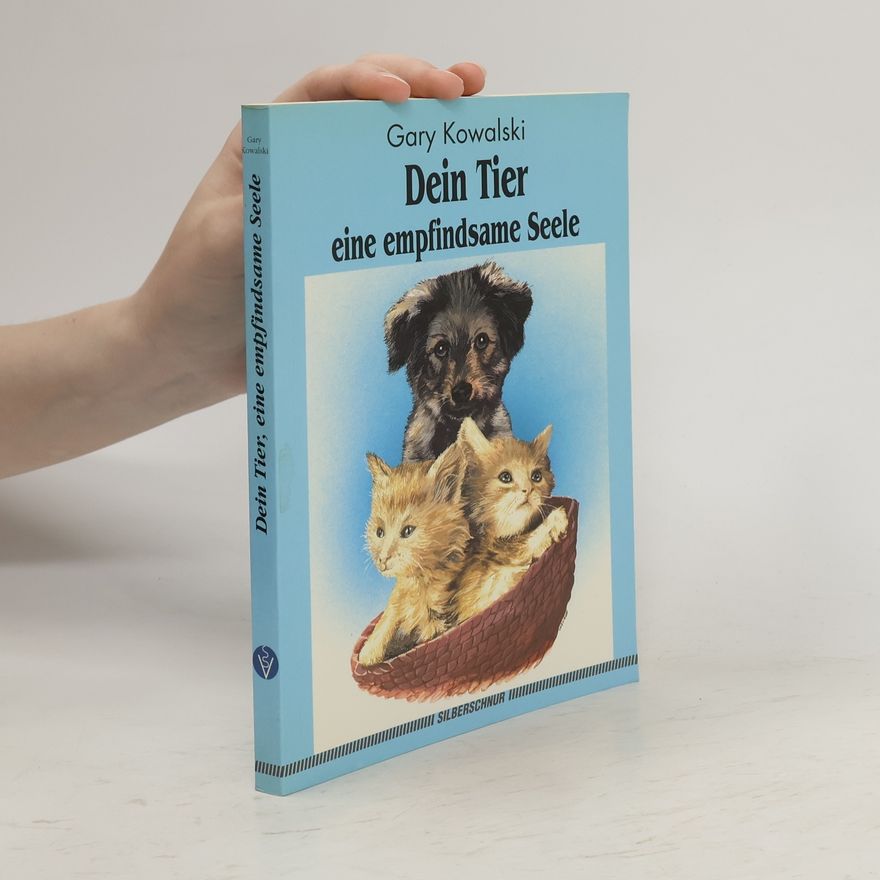 Gary A. Kowalski Dein Tier, eine empfindsame Seele