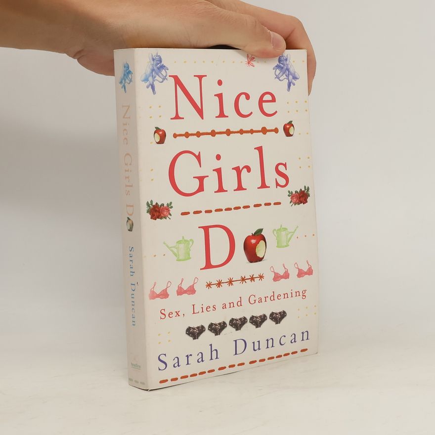 Sarah Duncan Nice Girls Do: Sex, Lies and Gardening