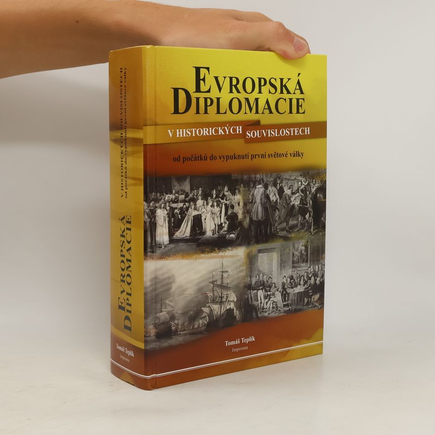 Tomáš Teplík Evropská diplomacie v historických souvislostech: Od počátků do vypuknutí první světové války