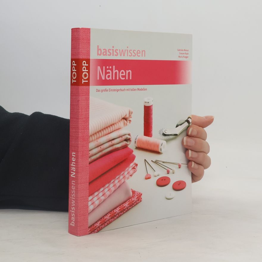 Gabriele Moosa Basiswissen Nähen: Das große Einsteigerbuch mit tollen Modellen
