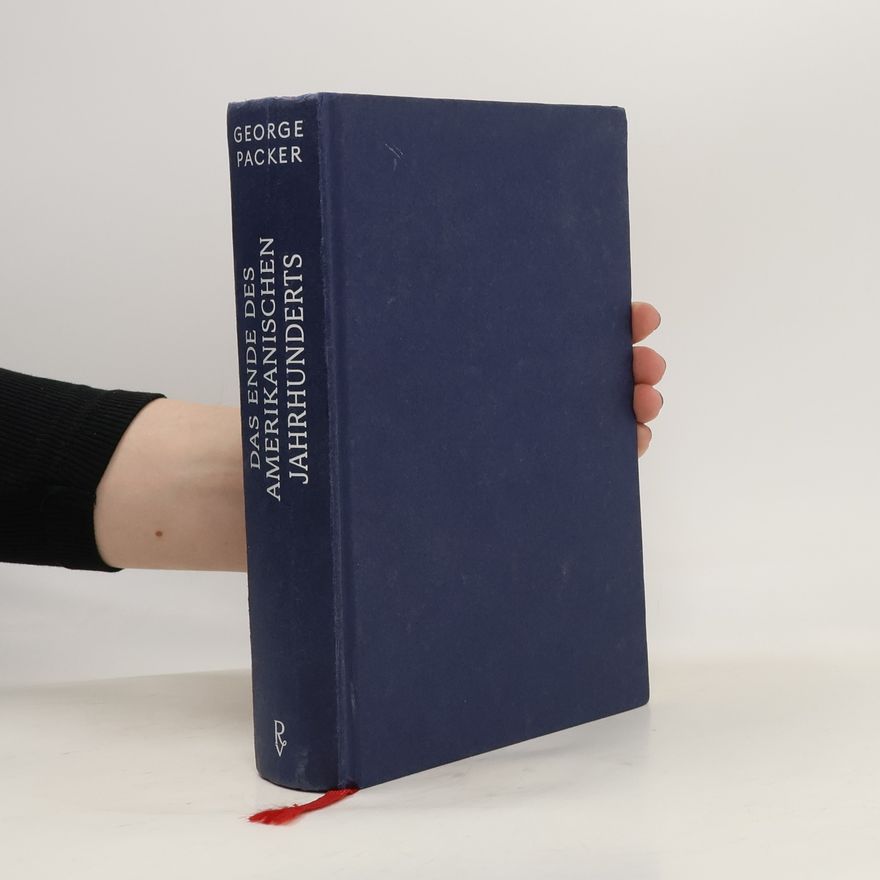 George Packer Das Ende des amerikanischen Jahrhunderts