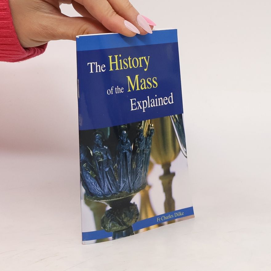 Fr Charles Dilke History of the Mass Explained