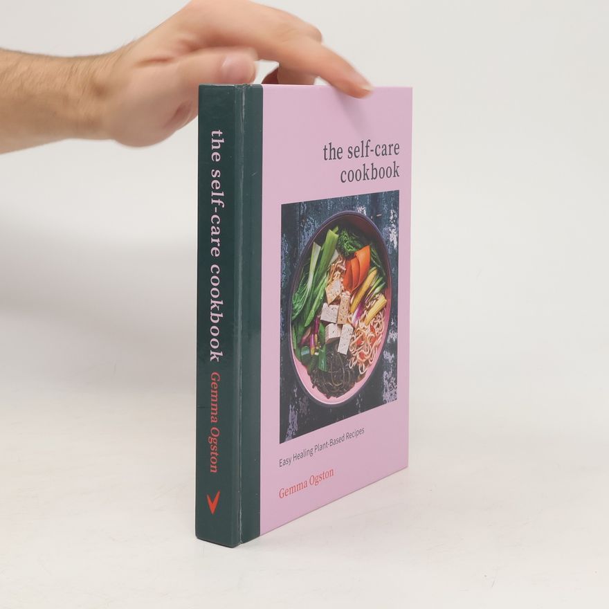 Gemma Ogston The self-care cookbook : easy healing plant-based recipes