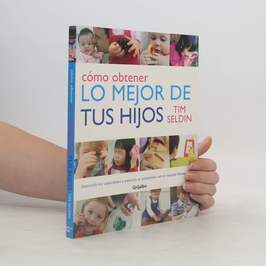 Tim Seldin Como obtener lo mejor de tus hijos / How to Raise Amazing Children