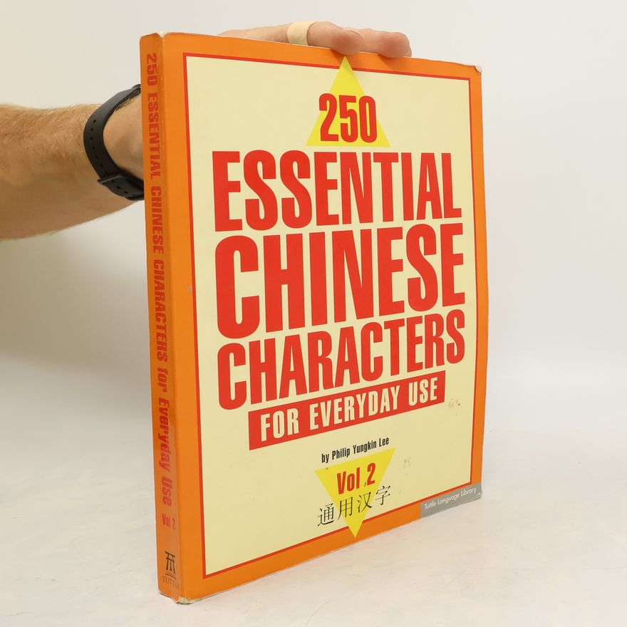 Philip Yungkin Lee Tuttle Language Library - 2: 250 Essential Chinese Characters for Everyday Use