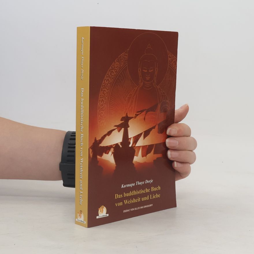 Karmapa Thaye Dorje Das buddhistische Buch von Weisheit und Liebe
