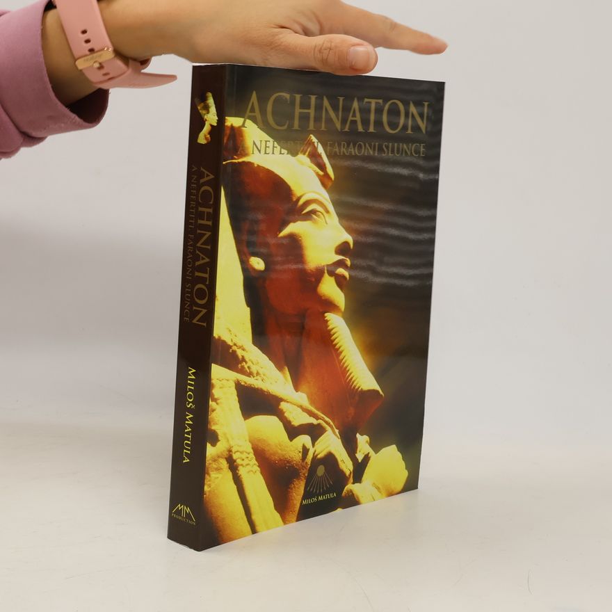 Miloš Matula Achnaton a Nefertiti, faraoni slunce