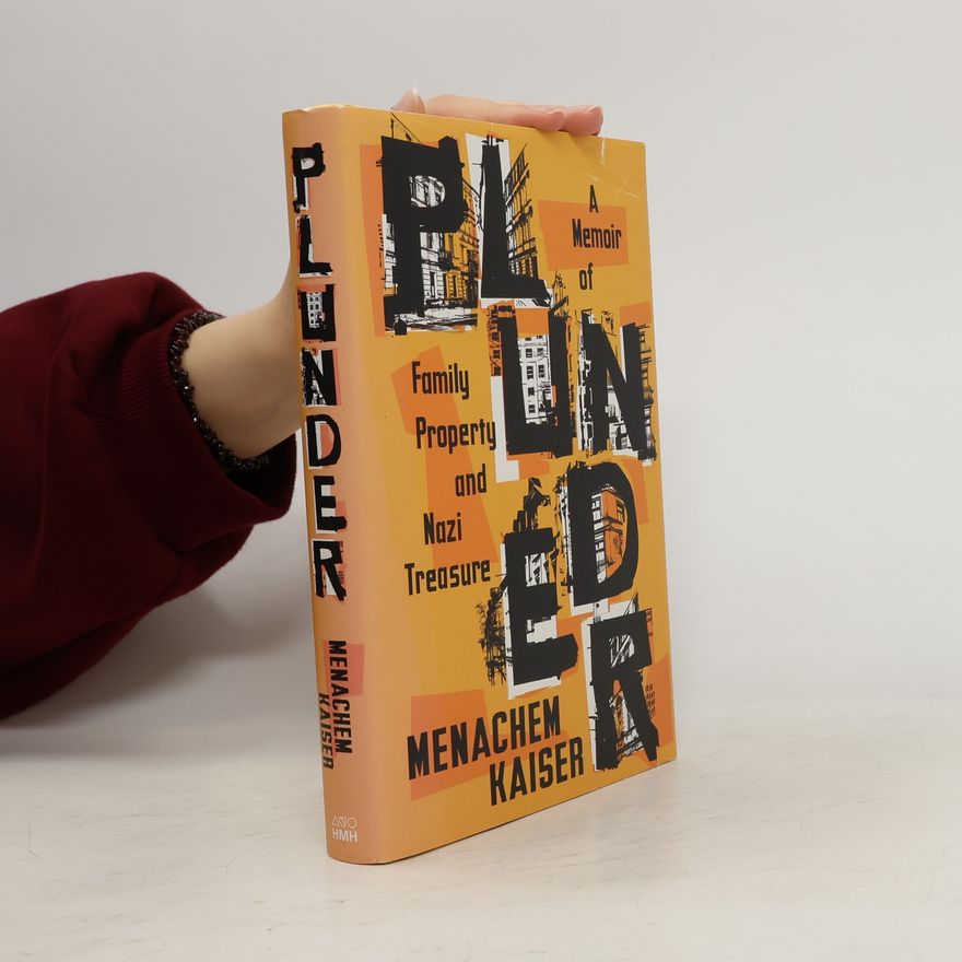 Menachem Kaiser Plunder: A Memoir of Family Property and Nazi Treasure