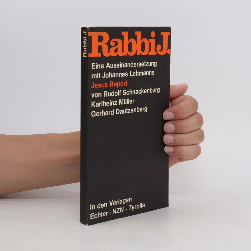 Autorenkollektiv Rabbi J. Eine Auseinandersetzung mit Johannes Lehmanns Jesus Report von Rudolf Schnackenburg, Karlheinz Müller, Gerhard Dautzenberg