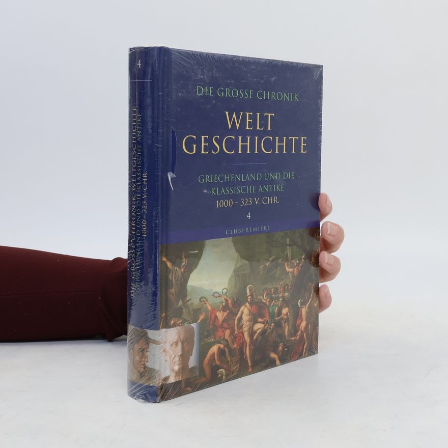 Kolektiv autorů Die grosse Chronik Weltgeschichte 4. Griechendland und die klassische Antike 1000 - 323 v. Chr.