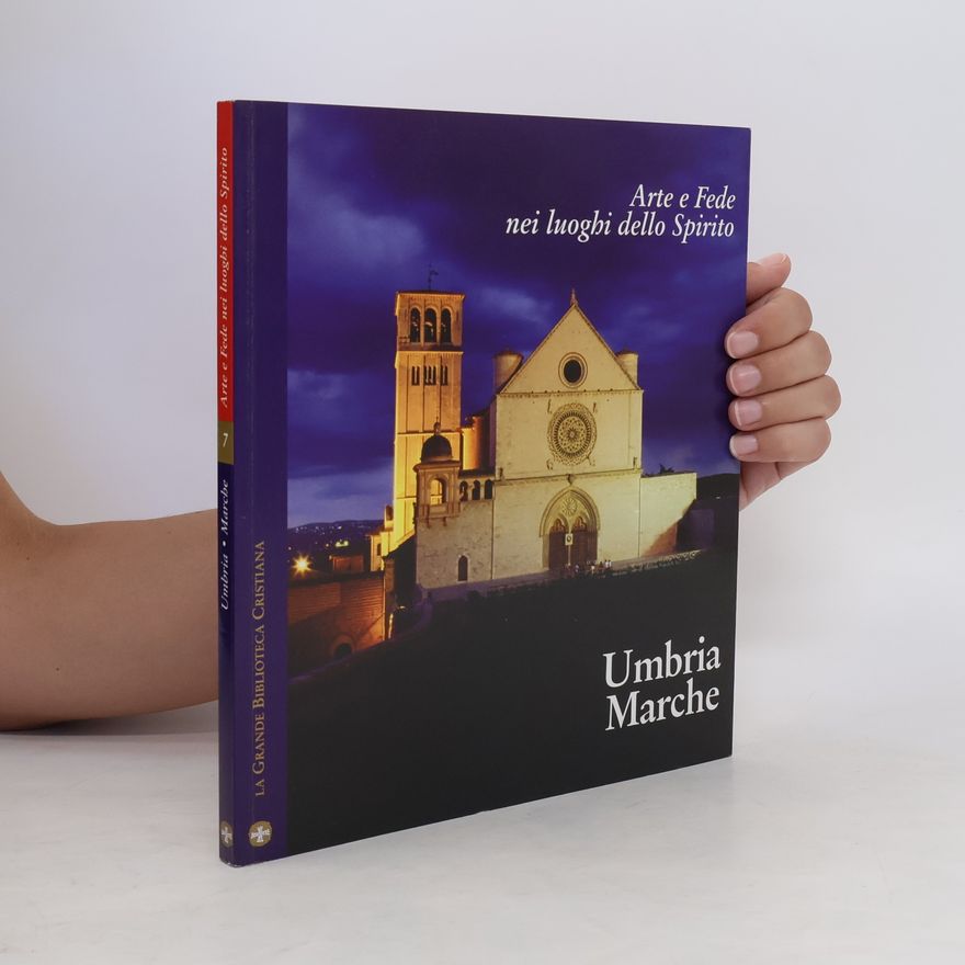 AA.VV. Arte e Fede nei luoghi dello Spirito. Umbria Marche