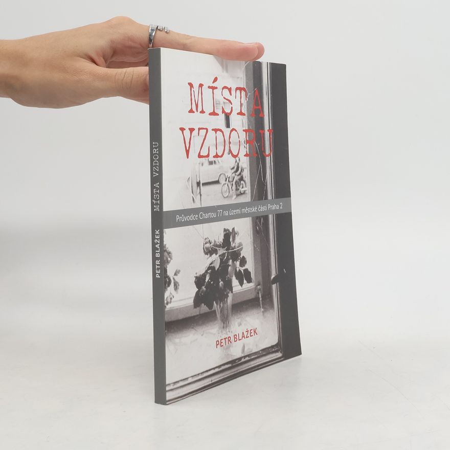 Petr Blažek Místa vzdoru : průvodce Chartou 77 na území městské části Praha 2