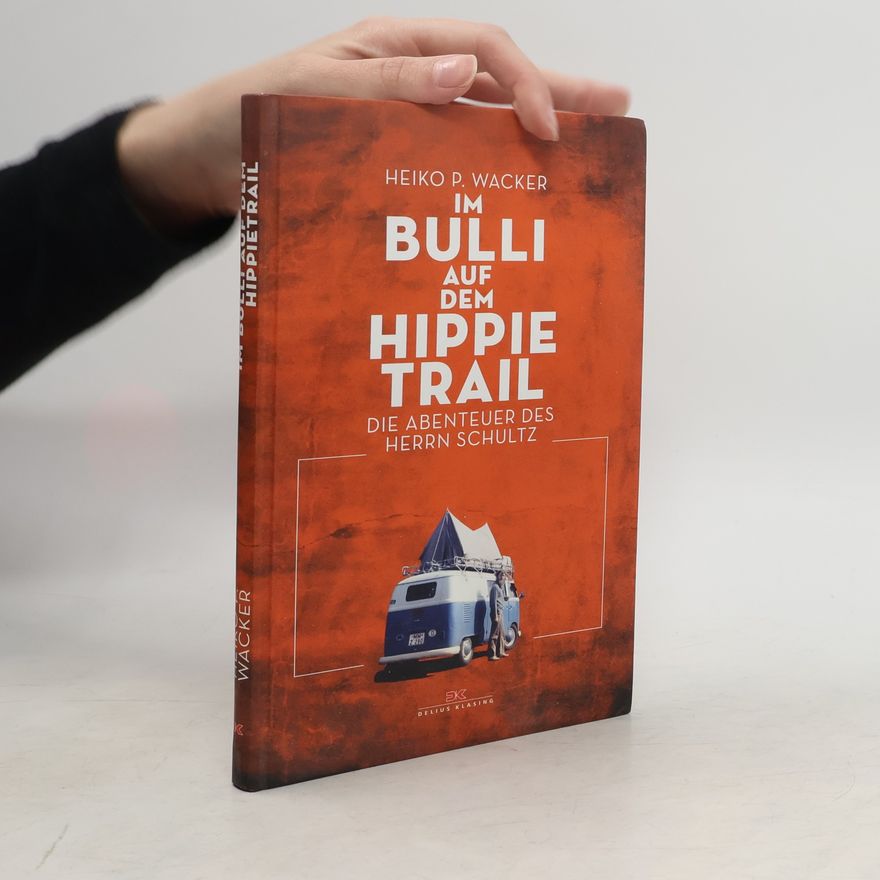 Heiko P. Wacker Im Bulli auf dem Hippie-Trail