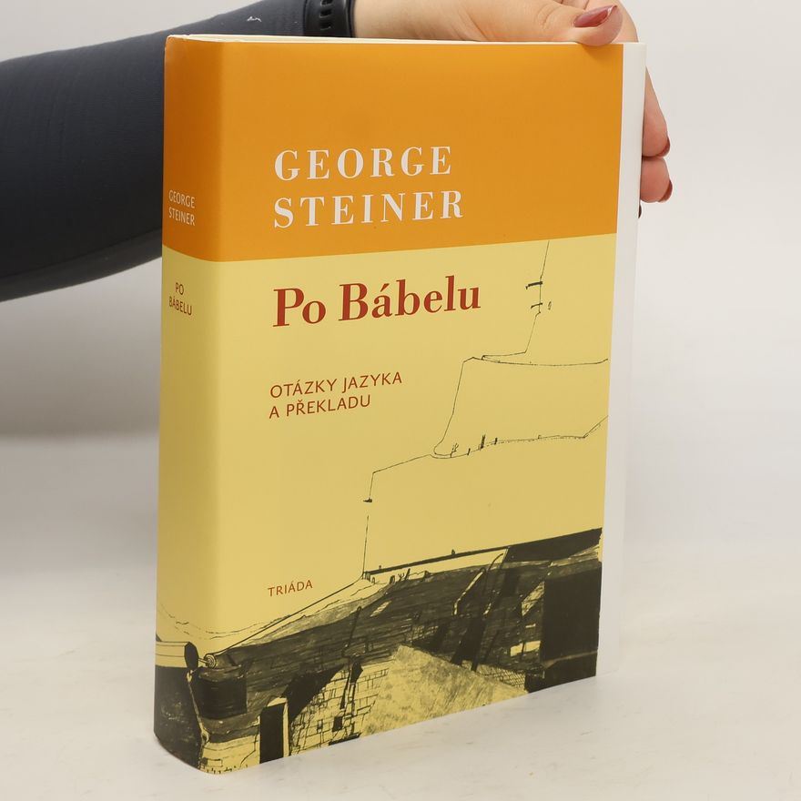 George Steiner Po Bábelu. Otázky jazyka a překladu