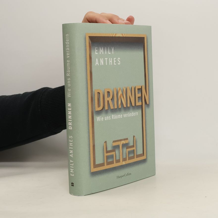 Emily Anthes Drinnen - Wie uns Räume verändern