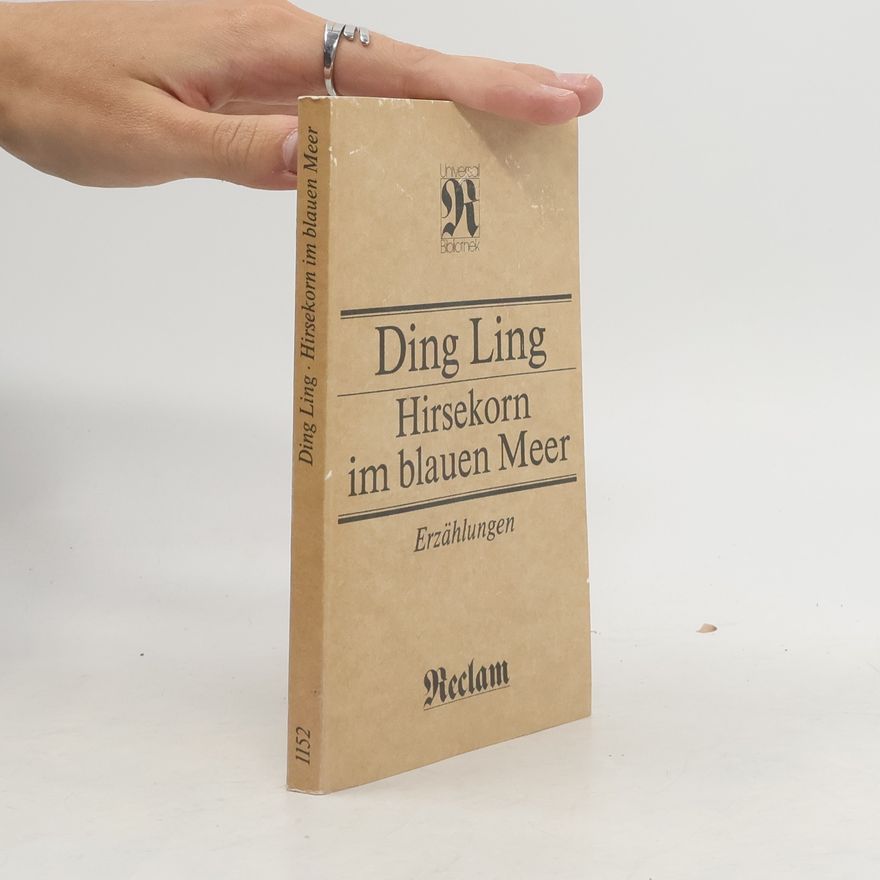 Ding Ling Hirsekorn im blauen Meer. Erzählungen