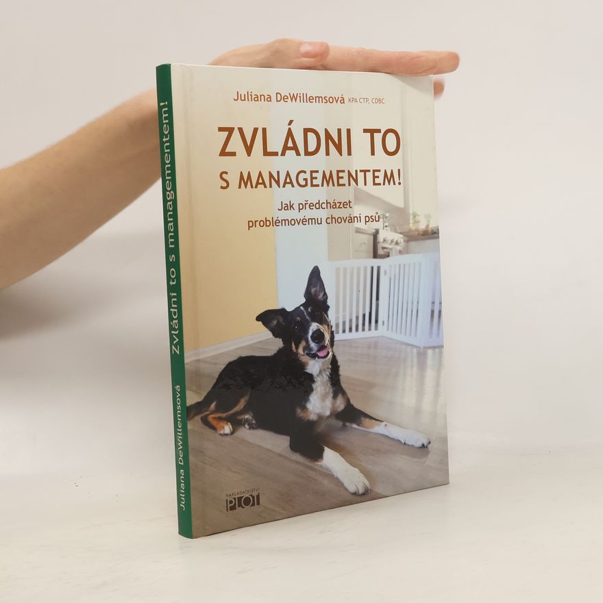 Juliana DeWillems Zvládni to s managementem! : jak předcházet problémovému chování psů