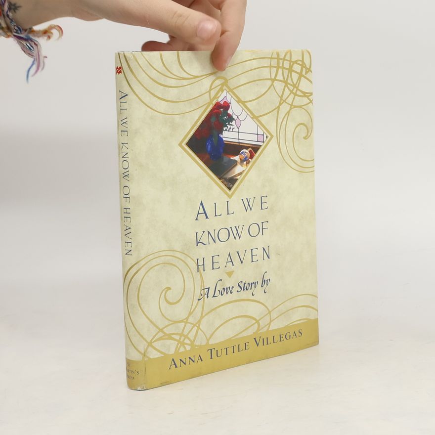 Anna Tuttle Villegas All We Know of Heaven