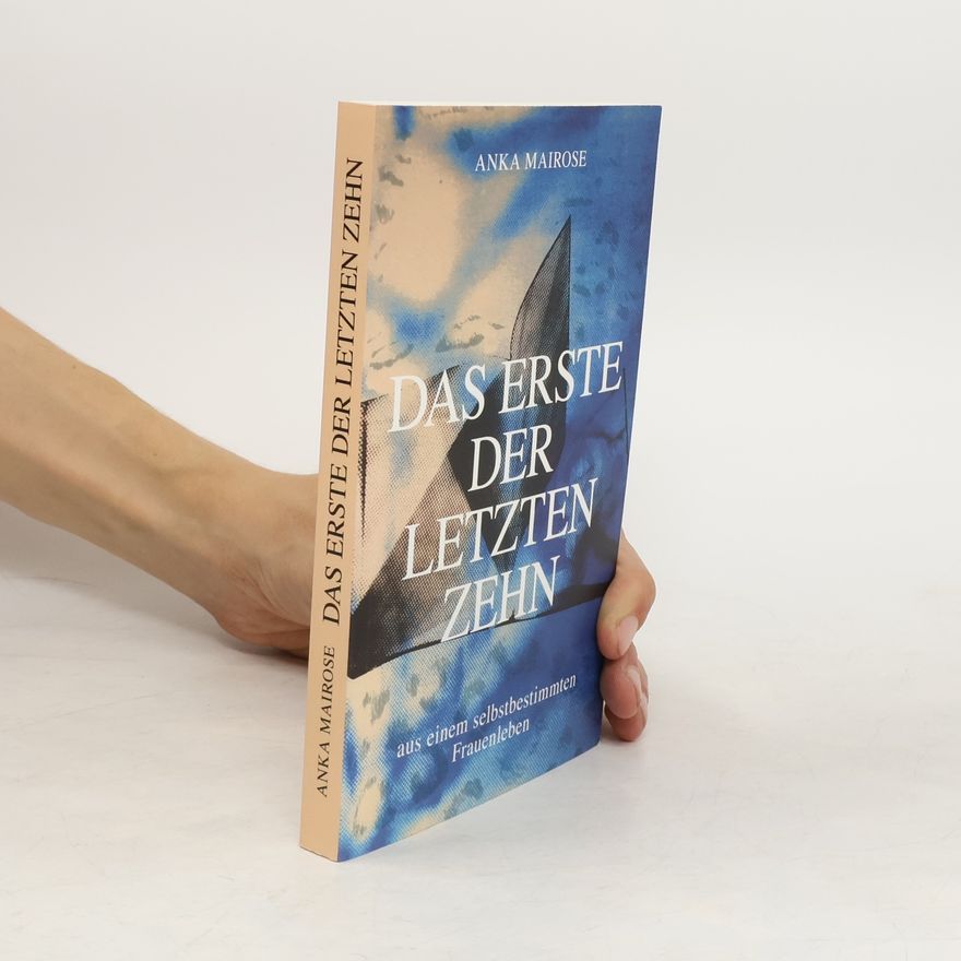 Anka Mairose Das erste der letzten zehn