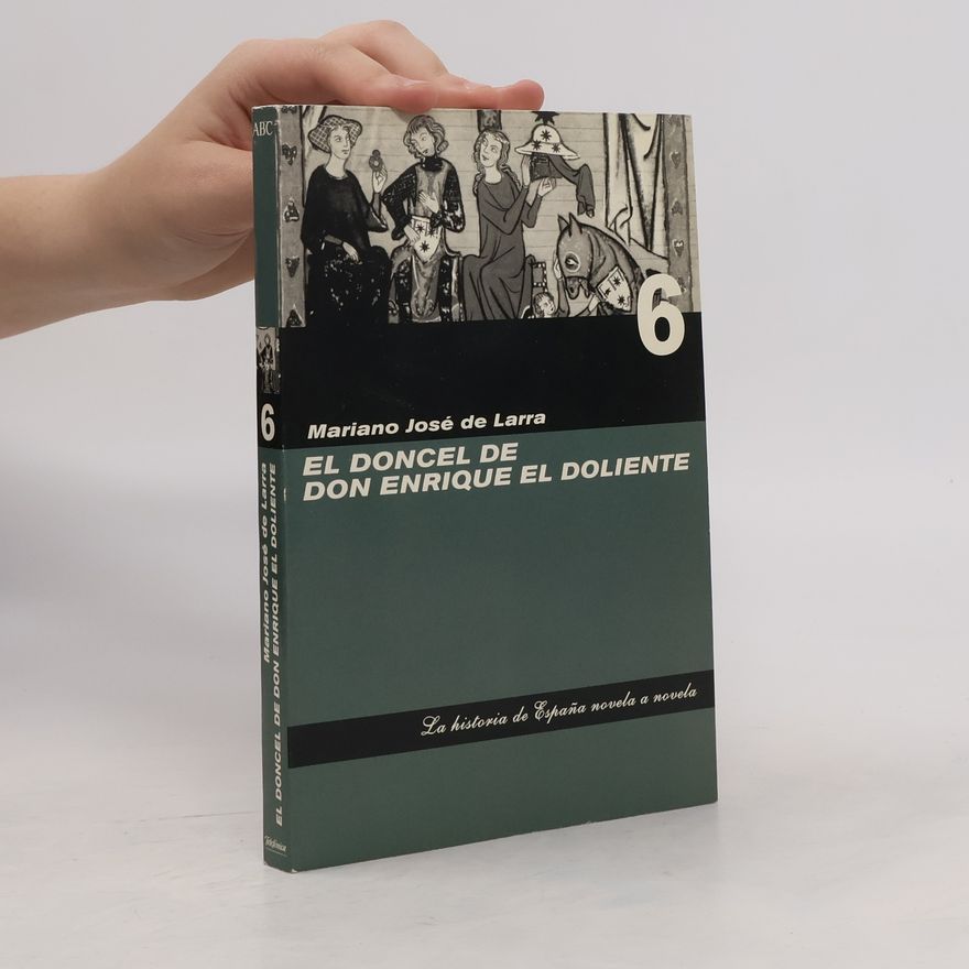 Mariano José de Larra La historia de España novela a novela - 6: El doncel de don Enrique el Doliente