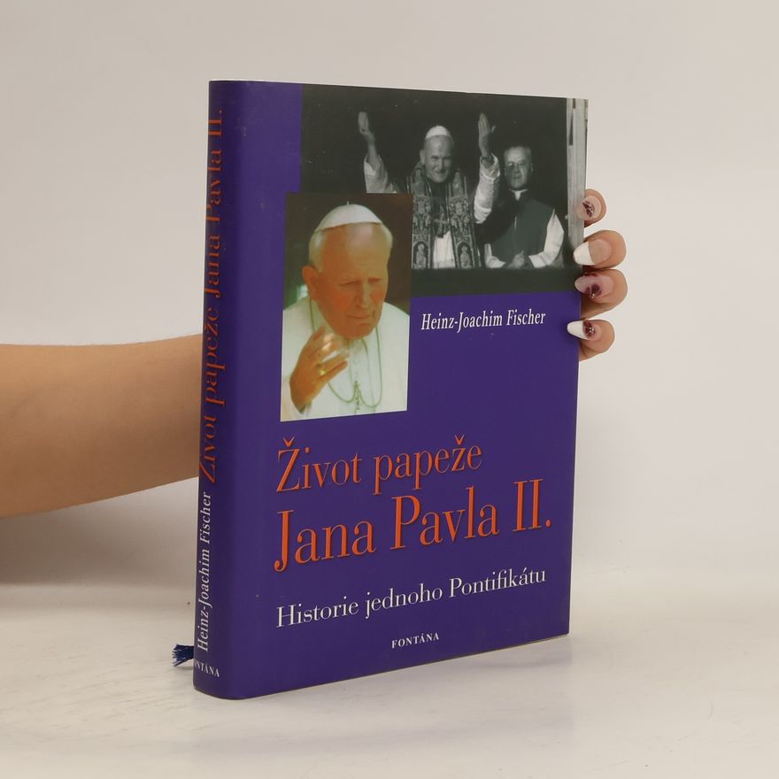 Joachim Fischer Život papeže Jana Pavla II. : historie jednoho Pontifikátu