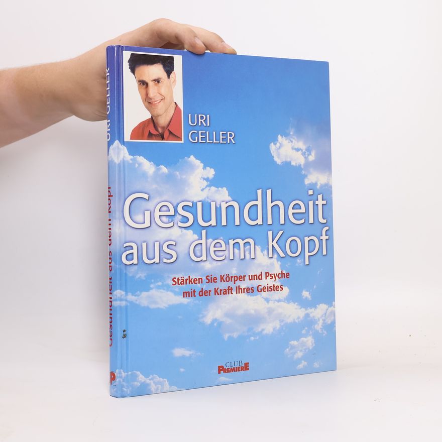 Uri Geller Gesundheit aus dem Kopf