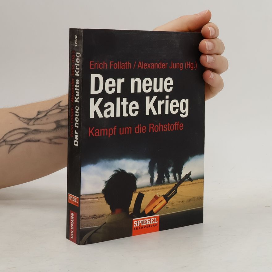Erich Follath Der neue Kalte Krieg. Kampf um die Rohstoffe