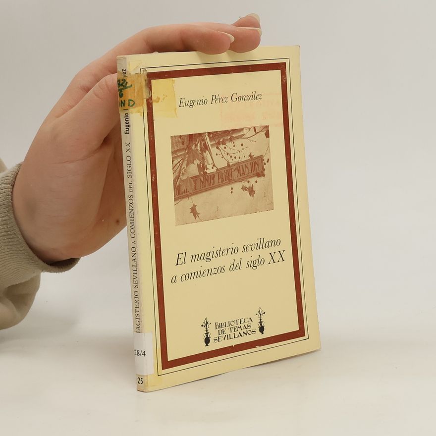 Eugenio Pérez González Biblioteca de temas sevillanos - 25: El magisterio sevillano a comienzos del siglo XX