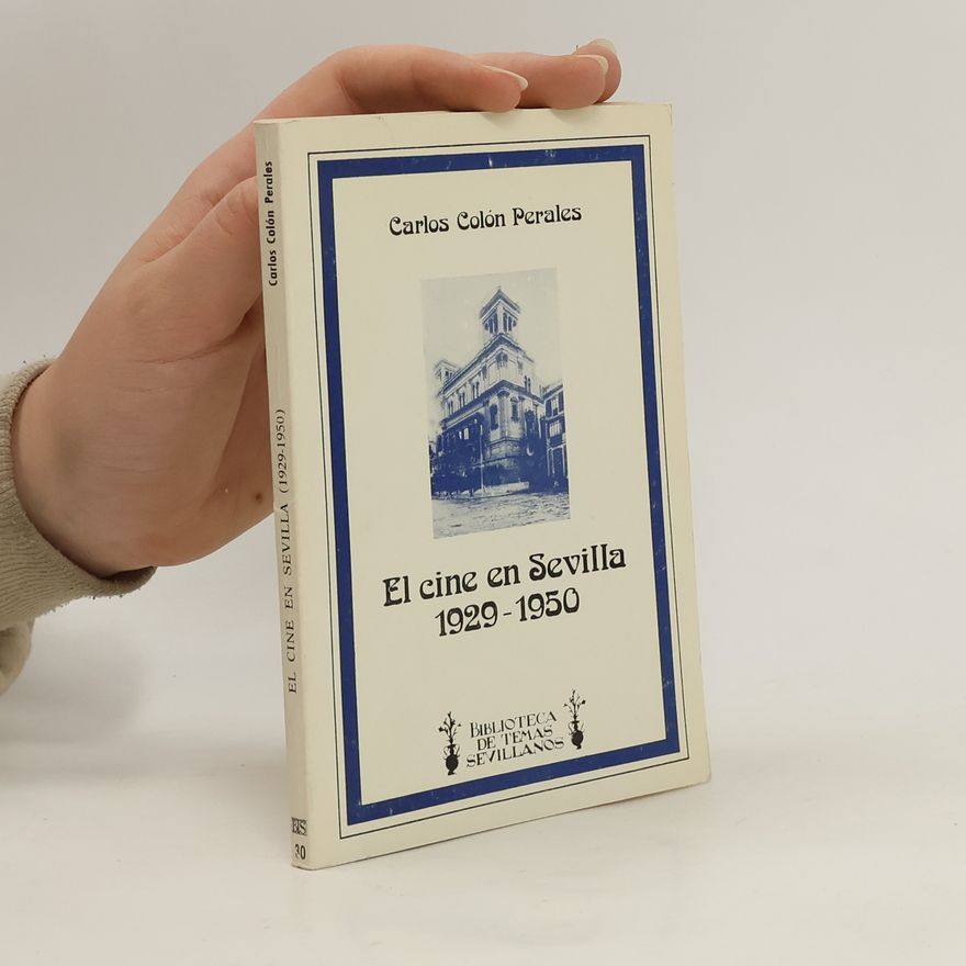 Carlos Colón Perales Biblioteca de Temas Sevillanos - 30: El cine en Sevilla 1929-1950