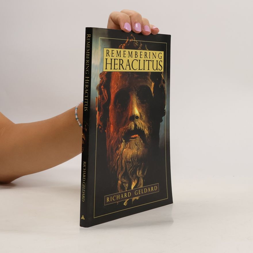 Richard G. Geldard Remembering Heraclitus