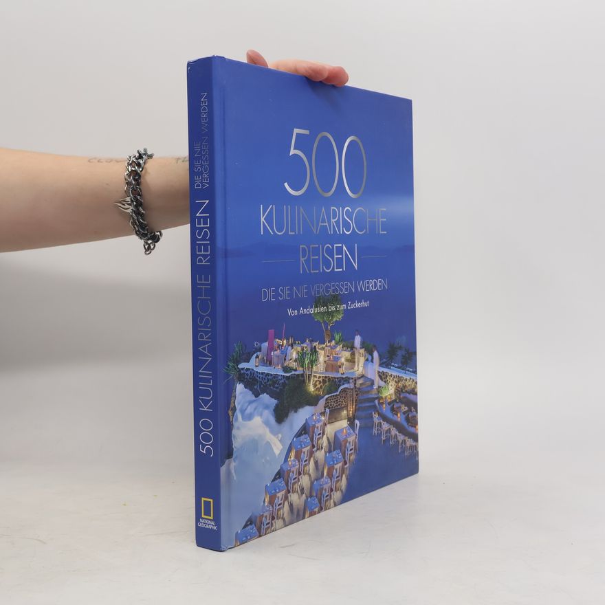 Autorenkollektiv 500 kulinarische Reisen, die Sie nie vergessen werden