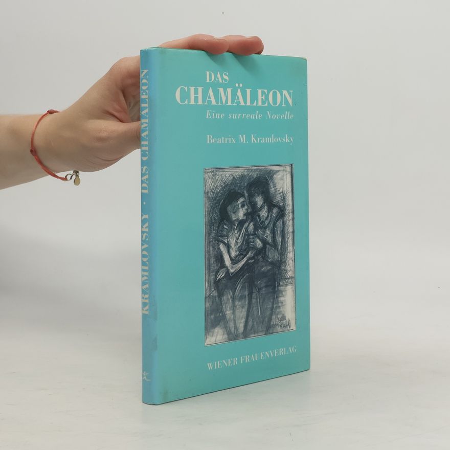 Beatrix M. Kramlovsky Das Chamäleon. Eine surreale Novelle