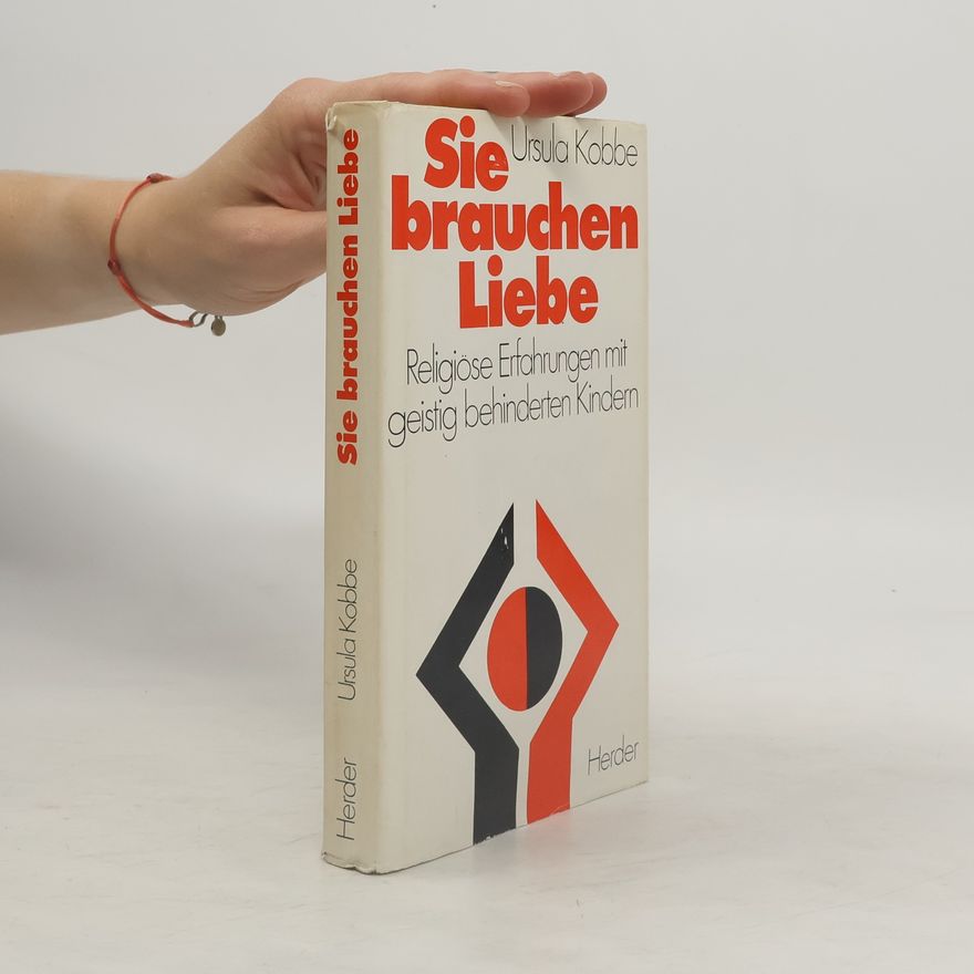 Ursula Kobbe Veröffentlichungen der Stiftung Oratio Dominica: Sie brauchen Liebe