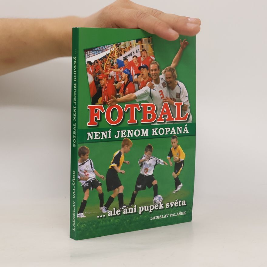 Ladislav Valášek Fotbal není jenom kopaná...ale ani pupek světa