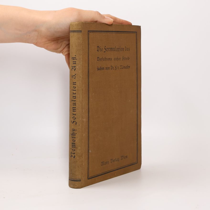 Friedrich Némethy Die Formularien des Verfahrens außer Streitsachen