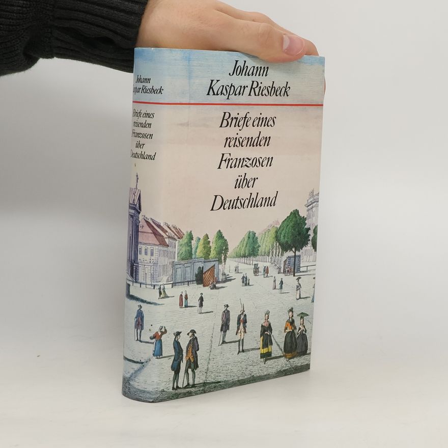 Johann Kaspar Riesbeck Briefe eines reisenden Franzosen über Deutschland
