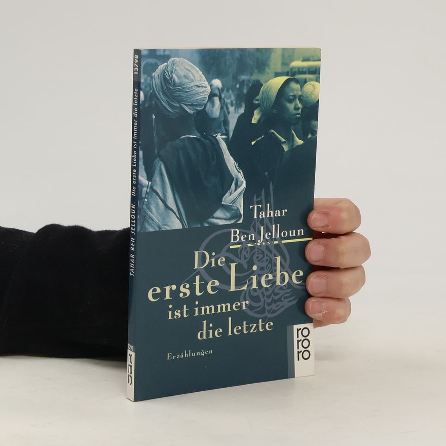 Tahar Ben Jelloun Die erste Liebe ist immer die letzte