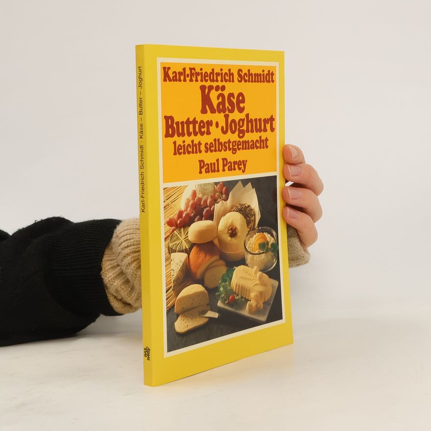 Karl-Friedrich Schmidt Käse - Butter - Joghurt leicht selbstgemacht