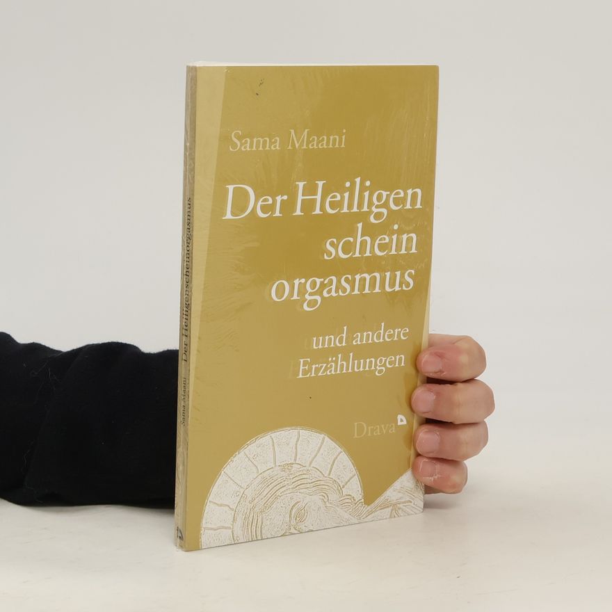 Sama Maani Der Heiligenscheinorgasmus und andere Erzählungen